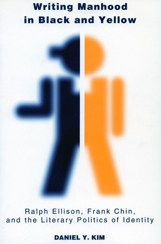 Writing Manhood in Black and Yellow: Ralph Ellison, Frank Chin, and the Literary Politics of Identity (Asian America)