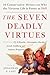 The Seven Deadly Virtues by Jonathan V. Last