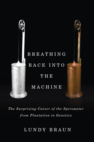 Breathing Race into the Machine: The Surprising Career of the Spirometer from Plantation to Genetics (Hardcover)