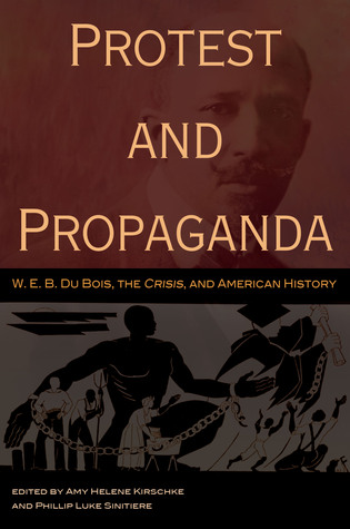Protest and Propaganda: W. E. B. Du Bois, the CRISIS, and American History