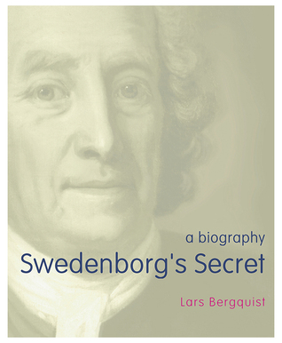 Swedenborg's Secret: The Meaning and Significance of the Word of God, the Life of the Angels, and Service to God; a Biography (Hardcover)