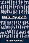 Resisting Work: The Corporatization of Life and Its Discontents