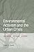 Environmental Activism and the Urban Crisis: Baltimore, St. Louis, Chicago (Urban Life, Landscape and Policy)