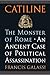 Catiline, The Monster of Rome by Francis Galassi