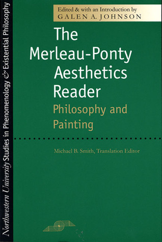 The Merleau-Ponty Aesthetics Reader: Philosophy and Painting (Northwester University Studies in Phenomenology and Existential Philosophy)