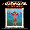 A Quetzalcóatl Tale of Corn (Quetzalcóatl Tales Series) A Quetzalcóatl Tale of Corn (Quetzalcóatl Tales Series)