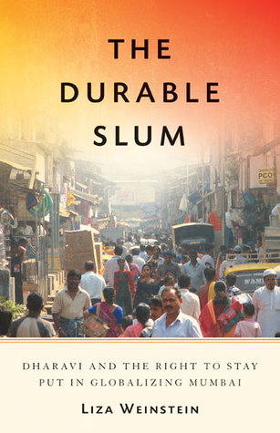 The Durable Slum: Dharavi and the Right to Stay Put in Globalizing Mumbai (Volume 23) (Globalization and Community)