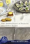 The Ambivalence of Scarcity and Other Essays by Paul Dumouchel The Ambivalence of Scarcity and Other Essays by Paul Dumouchel
