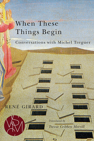 When These Things Begin: Conversations with Michel Treguer (Studies in Violence, Mimesis & Culture)