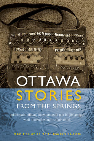 Ottawa Stories from the Springs: Anishinaabe dibaadjimowinan wodi gaa binjibaamigak wodi mookodjiwong e zhinikaadek (Paperback)