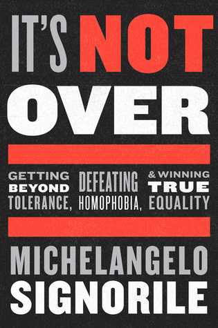 It's Not Over: Getting Beyond Tolerance, Defeating Homophobia, and Winning True Equality (Hardcover)