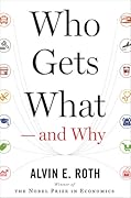 Who Gets What ― and Why: The New Economics of Matchmaking and Market Design