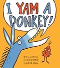 I Yam a Donkey! (A Yam and Donkey Book)
