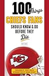 100 Things Chiefs Fans Should Know & Do Before They Die (100 Things...Fans Should Know) 100 Things Chiefs Fans Should Know & Do Before They Die (100 Things...Fans Should Know)