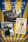Welcome Home Mr Swanson: Swedish Emigrants and Swedishness on Film Welcome Home Mr Swanson: Swedish Emigrants and Swedishness on Film