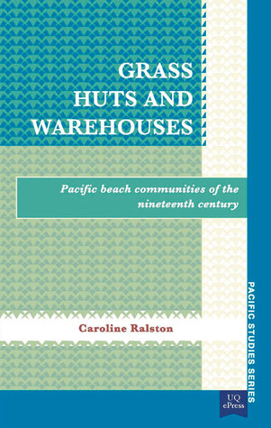 Grass Huts and Warehouses: Pacific Beach Communities of the Nineteenth Century (Pacific Studies series)