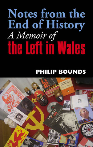 Notes from the End of History: A Memoir of the Left in Wales