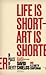 Life Is Short ? Art Is Shorter by David Shields