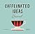 Caffeinated Ideas Journal by Lisa McGuinness