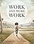 Work and More Work