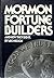 Mormon Fortune Builders : And How They Did It
