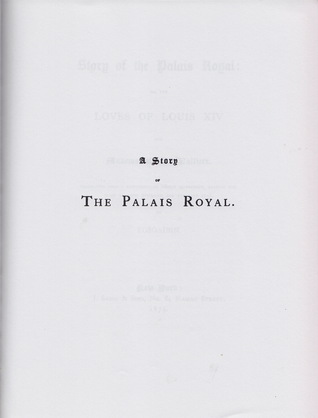 A Story of the Palais Royal: Or, The Loves of Louis XIV and Mademoiselle la Valliere