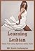 Learning Lesbian: Twenty First Lesbian Experience Erotica Stories