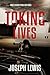 Taking Lives by Joseph Lewis Taking Lives by Joseph Lewis