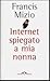 Internet spiegato a mia nonna. Per orientarsi in un mondo dov... by Francis Mizio Internet spiegato a mia nonna. Per orientarsi in un mondo dov... by Francis Mizio