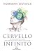 Il cervello infinito. Alle frontiere della neuroscienza: storie di persone che hanno cambiato il proprio cervello