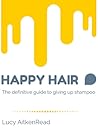 Happy Hair - The definitive guide to giving up shampoo