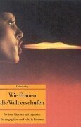 Wie Frauen die Welt erschufen: Mythen, Märchen, und Legenden von der weiblichen Gottheit (Paperback)