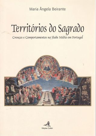 Territórios do sagrado : crenças e comportamentos na Idade Média em Portugal