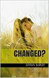 Changed? by Dana Burkey