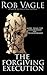 The Forgiving Execution by Rob Vagle