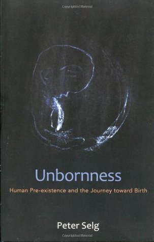 Unbornness: Human Pre-existence and the Journey toward Birth (Paperback)