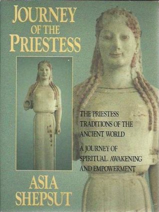 Journey of the Priestess: The Priestess Traditions of the Ancient World--A Journey of Spiritual Awakening and Empowerment (Paperback)