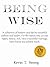 Being Wise: A collection of wisdom and tips by successful authors and leaders; For the reason why you are happy, skinny, rich, have a successful marriage, have friends and achieve much.