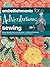 Embellishments for Adventurous Sewing: Master Applique, Decorative Stitching, and Machine Embroidery through Easy Step-by-step Instruction