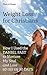 Weight Loss for Christians: How I Used the Daniel Fast to Nurture My Soul and Lose 60 Ibs in 90 Days Sheryl Jones