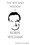 The Wit and Wisdom of Robin Williams: Unplugged and Unauthorised