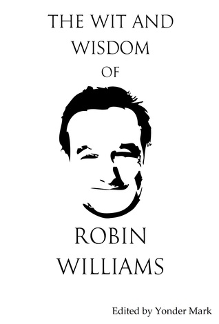 The Wit and Wisdom of Robin Williams: Unplugged and Unauthorised (Kindle Edition)
