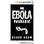 The Ebola Pandemic: Prepping for an Ebola Outbreak- Everything you need to know about the Ebola virus and prepping tips for a SHTF scenario
