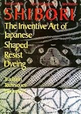 Shibori: The Inventive Art of Japanese Shaped Resist Dyeing