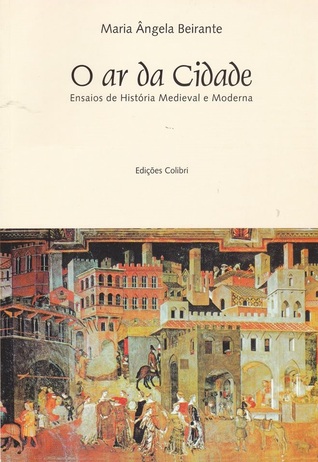 O ar da cidade : ensaios de história medieval e moderna