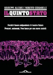 Il Quinto Stato. Perché il lavoro indipendente è il nostro futuro. Precari, autonomi, free lance per una nuova società
