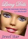 Living Dolls: When the Inanimate Animates is it Witchcraft? (TUMBLEWEED: And Other Adult Bedtime Stories (Previously THE EMBROIDERED DRAGON) Book 1)