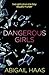 Dangerous Girls by Abigail Haas Dangerous Girls by Abigail Haas
