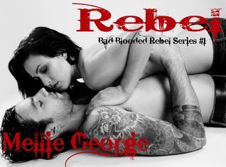 Rebel: Rebel Part I (Bad Blooded Rebel, #1)