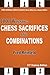 1001 Winning Chess Sacrifices and Combinations (Fred Reinfeld Chess Classics Book 3)